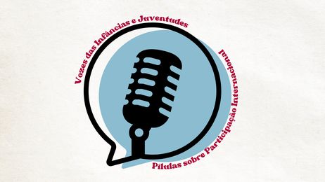 Vem aí: Podcast “Vozes das Infâncias e Juventudes: Pílulas sobre Participação Internacional”